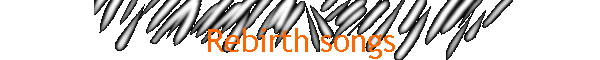 Rebirth songs