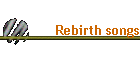 Rebirth songs